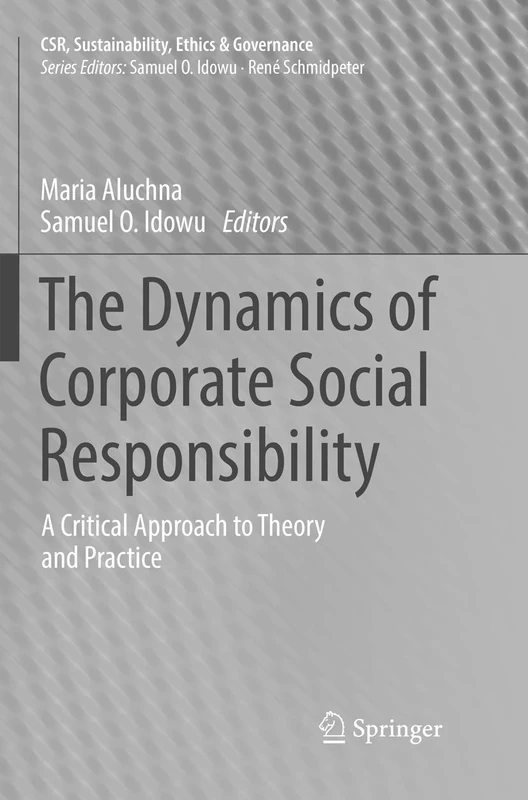 The Dynamics of Corporate Social Responsibility: A Critical Approach to Theory and Practice (CSR, Sustainability, Ethics & Governance)