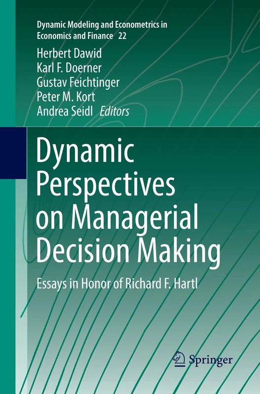 Dynamic Perspectives on Managerial Decision Making: Essays in Honor of Richard F. Hartl: 22 (Dynamic Modeling and Econometrics in Economics and Finance, 22)