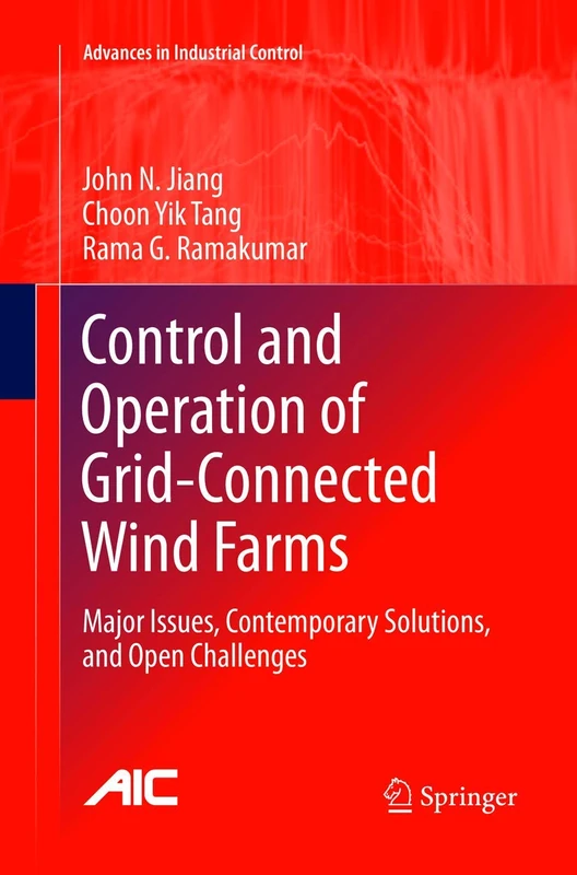 Control and Operation of Grid-Connected Wind Farms: Major Issues, Contemporary Solutions, and Open Challenges (Advances in Industrial Control)