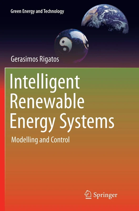 Intelligent Renewable Energy Systems: Modelling and Control (Green Energy and Technology)