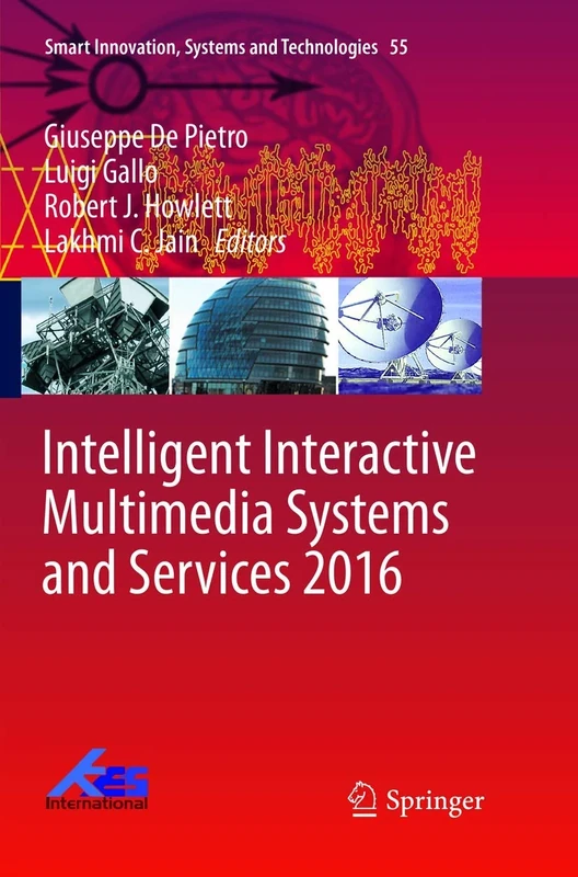 Intelligent Interactive Multimedia Systems and Services 2016: 55 (Smart Innovation, Systems and Technologies, 55)