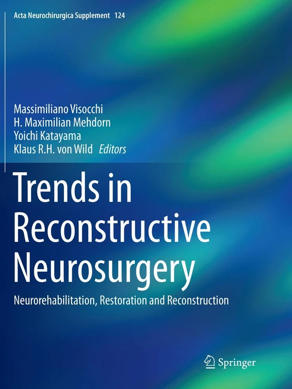 Trends in Reconstructive Neurosurgery: Neurorehabilitation, Restoration and Reconstruction: 124 (Acta Neurochirurgica Supplement, 124)