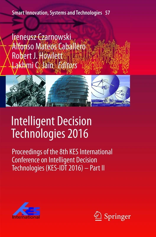 Intelligent Decision Technologies 2016: Proceedings of the 8th KES International Conference on Intelligent Decision Technologies (KES-IDT 2016) – Part ... Innovation, Systems and Technologies, 57)