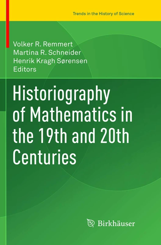 Historiography of Mathematics in the 19th and 20th Centuries (Trends in the History of Science)