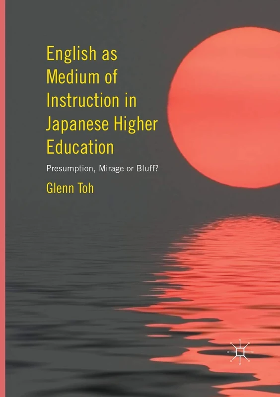 English as Medium of Instruction in Japanese Higher Education: Presumption, Mirage or Bluff?