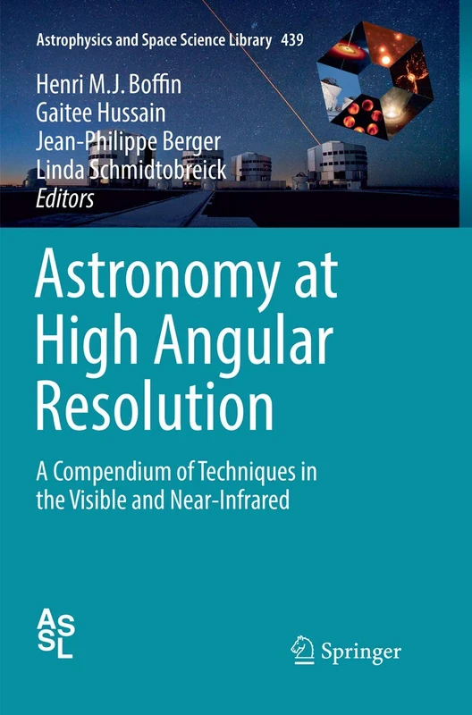 Astronomy at High Angular Resolution: A Compendium of Techniques in the Visible and Near-Infrared: 439 (Astrophysics and Space Science Library, 439)