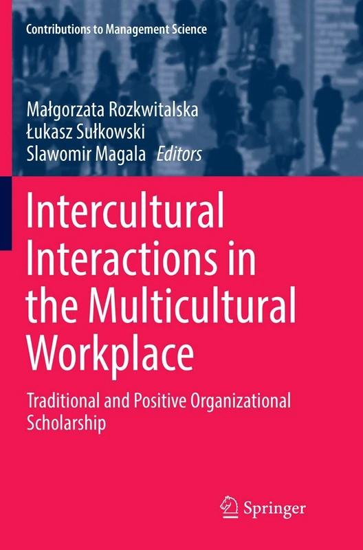 Intercultural Interactions in the Multicultural Workplace: Traditional and Positive Organizational Scholarship (Contributions to Management Science)