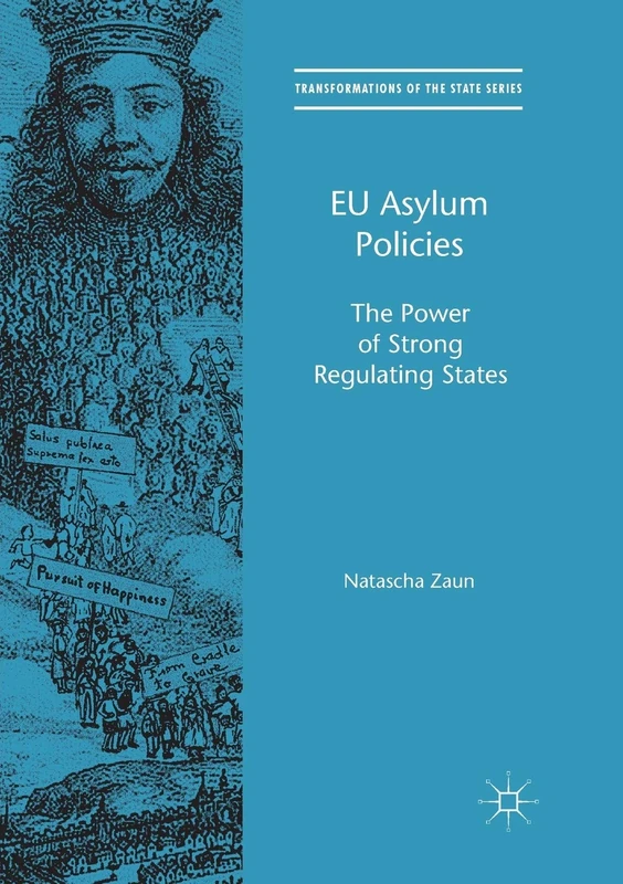 EU Asylum Policies: The Power of Strong Regulating States (Transformations of the State)