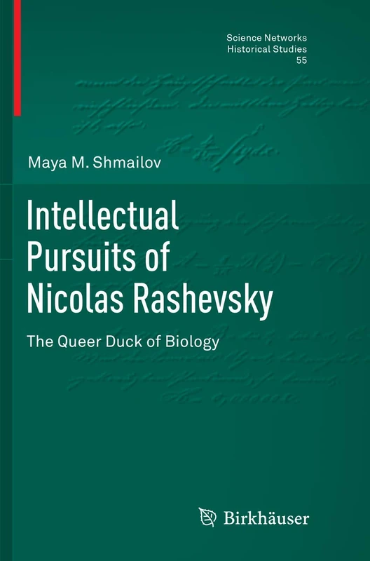 Intellectual Pursuits of Nicolas Rashevsky: The Queer Duck of Biology: 55 (Science Networks. Historical Studies, 55)