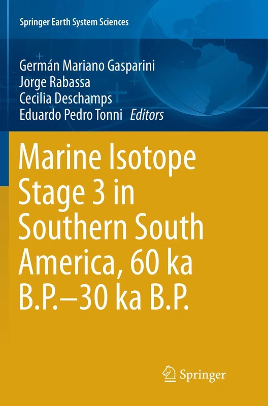 Marine Isotope Stage 3 in Southern South America, 60 KA B.P.-30 KA B.P. (Springer Earth System Sciences)