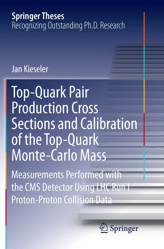 Top-Quark Pair Production Cross Sections and Calibration of the Top-Quark Monte-Carlo Mass: Measurements Performed with the CMS Detector Using LHC Run I Proton-Proton Collision Data (Springer Theses)