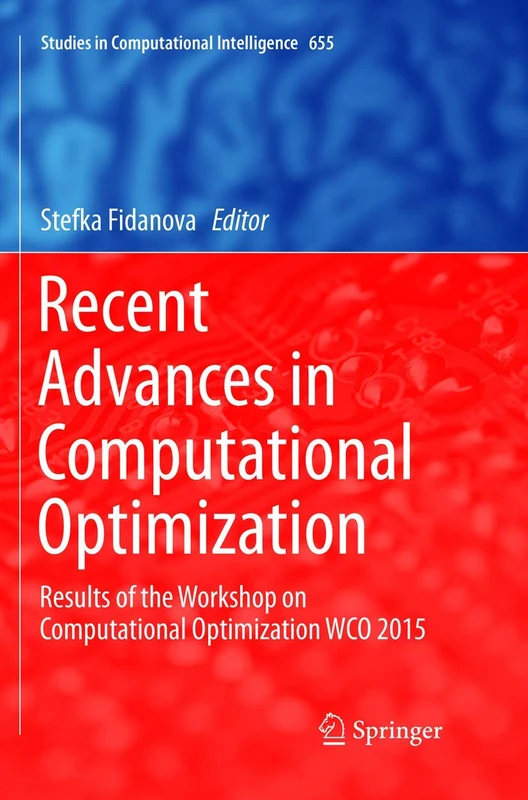 Recent Advances in Computational Optimization: Results of the Workshop on Computational Optimization WCO 2015: 655 (Studies in Computational Intelligence, 655)