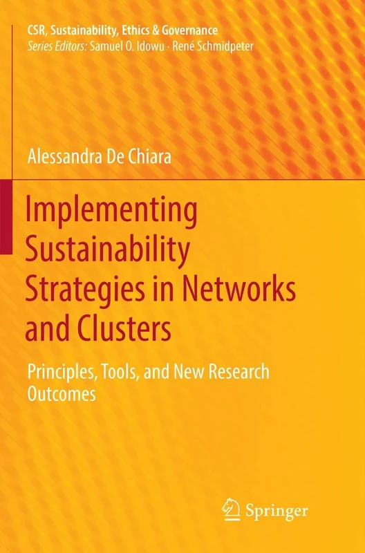 Implementing Sustainability Strategies in Networks and Clusters: Principles, Tools, and New Research Outcomes (CSR, Sustainability, Ethics & Governance)