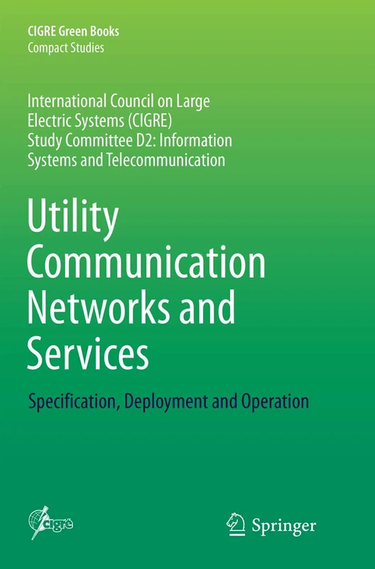 Utility Communication Networks and Services: Specification, Deployment and Operation (CIGRE Green Books)