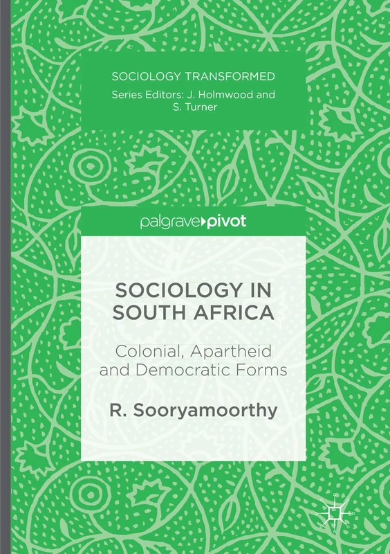 Sociology in South Africa: Colonial, Apartheid and Democratic Forms (Sociology Transformed)