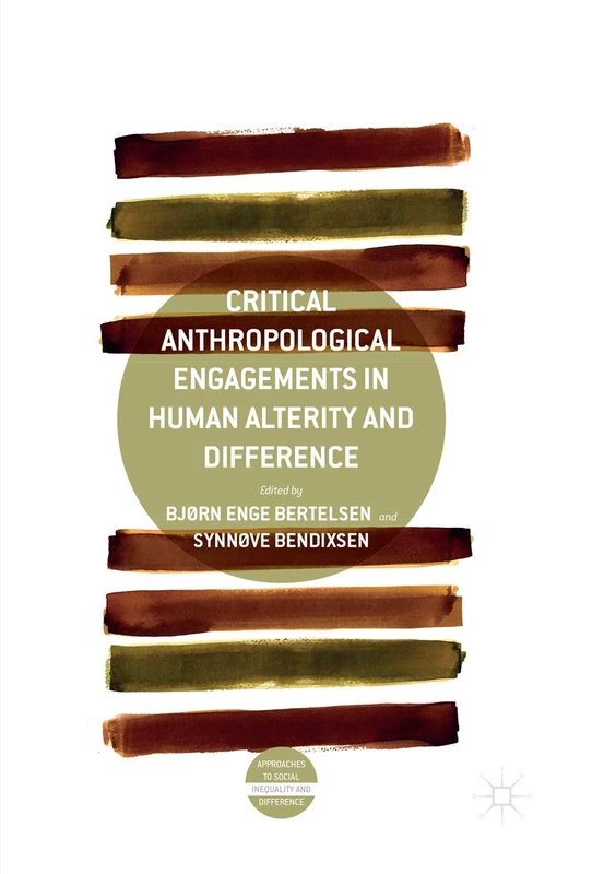 Critical Anthropological Engagements in Human Alterity and Difference (Approaches to Social Inequality and Difference)