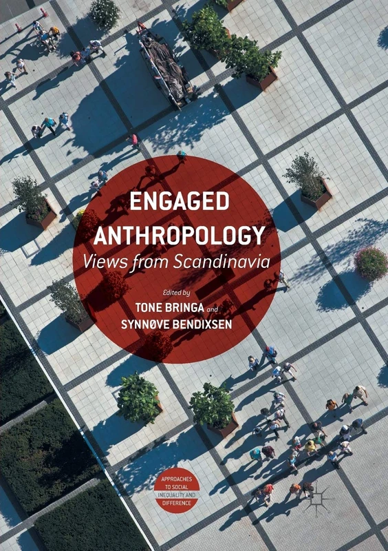 Engaged Anthropology: Views from Scandinavia (Approaches to Social Inequality and Difference)