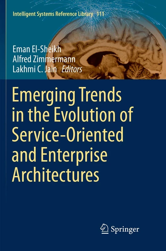 Emerging Trends in the Evolution of Service-Oriented and Enterprise Architectures: 111 (Intelligent Systems Reference Library, 111)