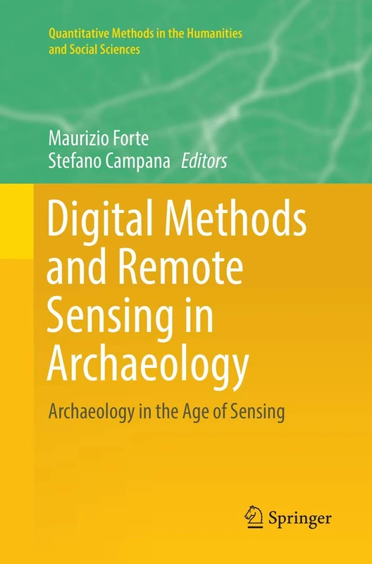 Digital Methods and Remote Sensing in Archaeology: Archaeology in the Age of Sensing (Quantitative Methods in the Humanities and Social Sciences)