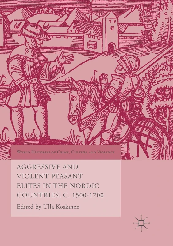 Aggressive and Violent Peasant Elites in the Nordic Countries, C. 1500-1700 (World Histories of Crime, Culture and Violence) - Image 1