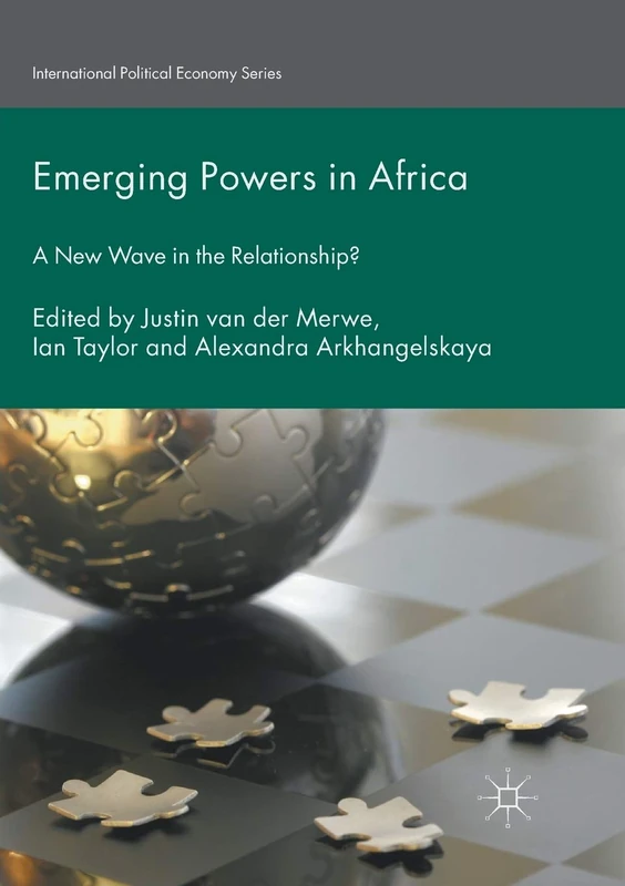 Emerging Powers in Africa: A New Wave in the Relationship? (International Political Economy Series)