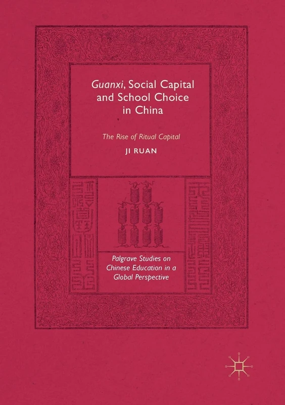 Guanxi, Social Capital and School Choice in China: The Rise of Ritual Capital (Palgrave Studies on Chinese Education in a Global Perspective) - Image 1