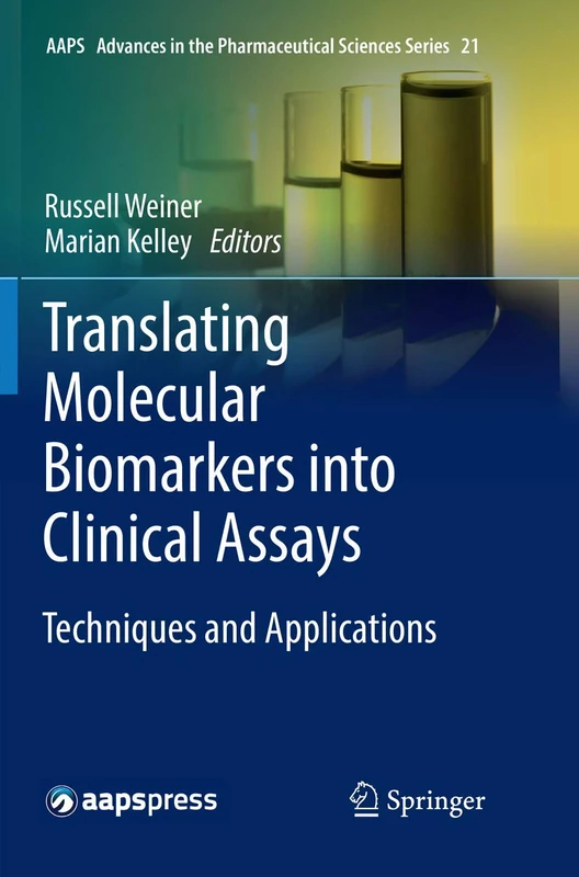 Translating Molecular Biomarkers into Clinical Assays: Techniques and Applications: 21 (AAPS Advances in the Pharmaceutical Sciences Series, 21)