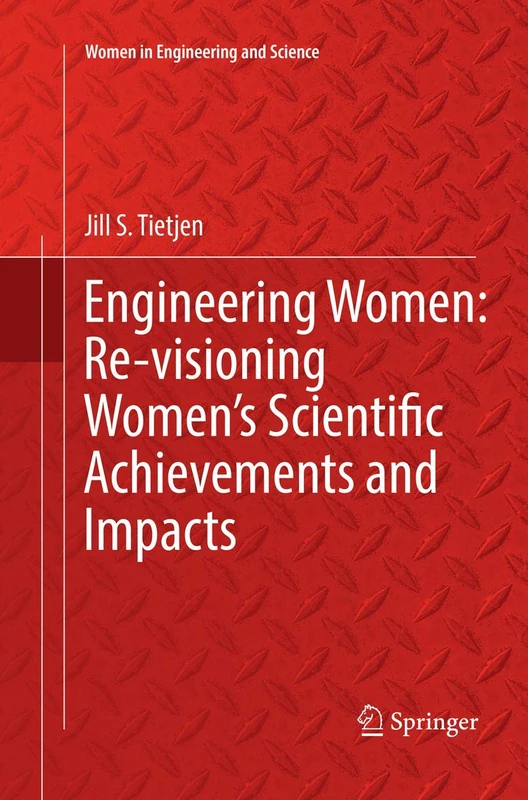 Engineering Women: Re-visioning Women's Scientific Achievements and Impacts (Women in Engineering and Science)