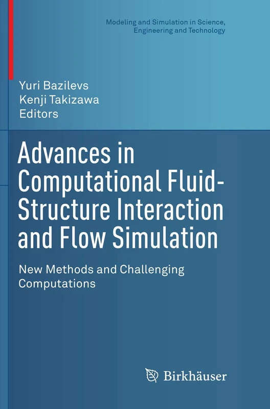 Advances in Computational Fluid-Structure Interaction and Flow Simulation: New Methods and Challenging Computations (Modeling and Simulation in Science, Engineering and Technology)