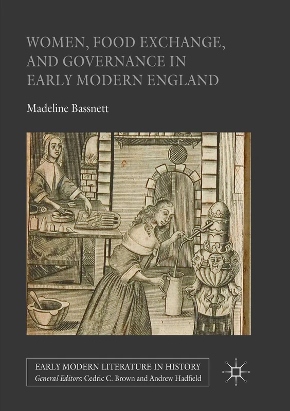 Women, Food Exchange, and Governance in Early Modern England (Early Modern Literature in History)