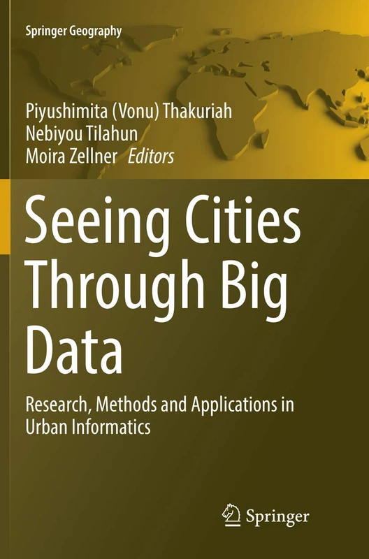 Seeing Cities Through Big Data: Research, Methods and Applications in Urban Informatics (Springer Geography)