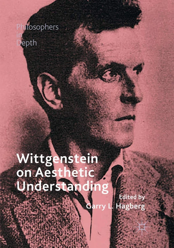 Wittgenstein on Aesthetic Understanding (Philosophers in Depth)