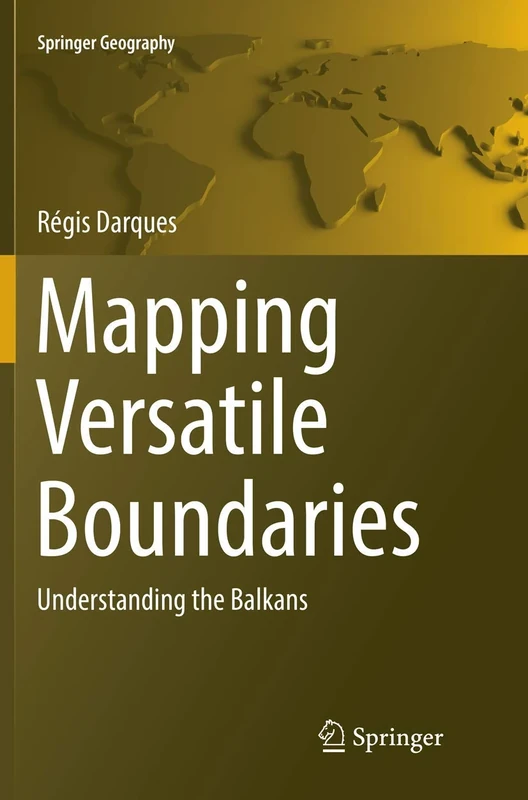 Mapping Versatile Boundaries: Understanding the Balkans (Springer Geography)