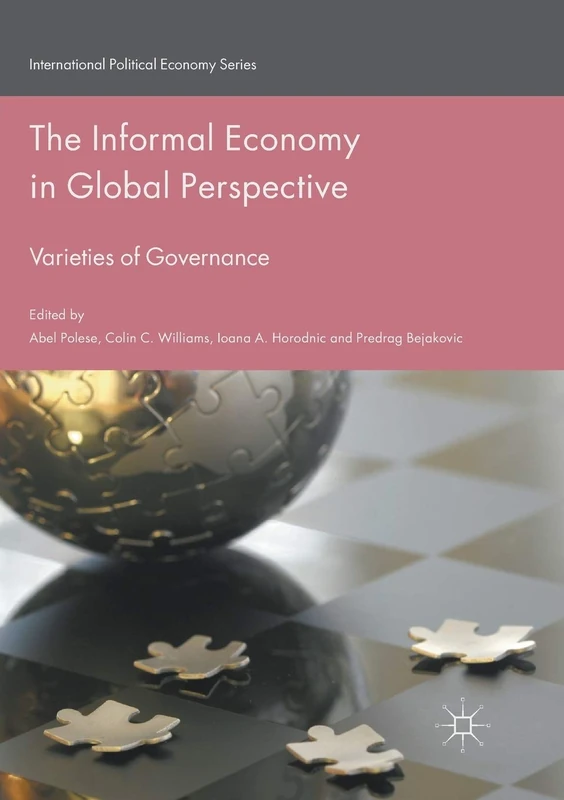 The Informal Economy in Global Perspective: Varieties of Governance (International Political Economy Series)