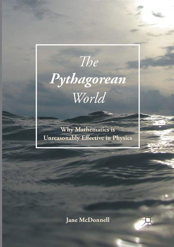 The Pythagorean World: Why Mathematics Is Unreasonably Effective In Physics
