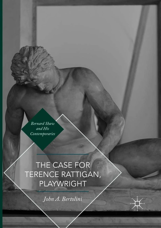 The Case for Terence Rattigan, Playwright (Bernard Shaw and His Contemporaries)