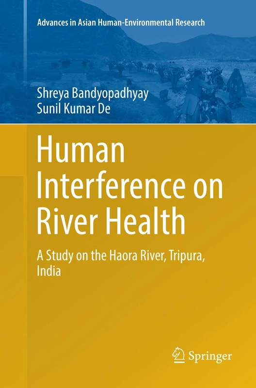 Human Interference on River Health: A Study on the Haora River, Tripura, India (Advances in Asian Human-Environmental Research)