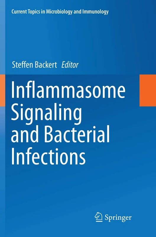 Inflammasome Signaling and Bacterial Infections: 397 (Current Topics in Microbiology and Immunology, 397)