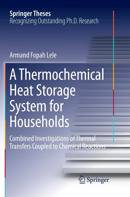 A Thermochemical Heat Storage System for Households: Combined Investigations of Thermal Transfers Coupled to Chemical Reactions (Springer Theses)