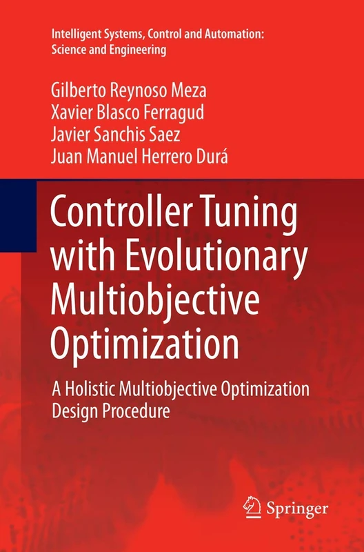Controller Tuning with Evolutionary Multiobjective Optimization: A Holistic Multiobjective Optimization Design Procedure: 85 (Intelligent Systems, Control and Automation: Science and Engineering, 85)