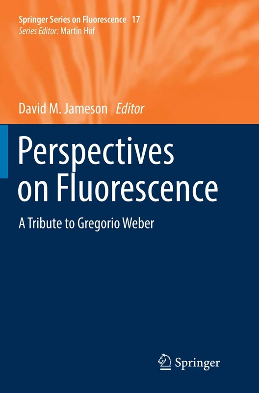 Perspectives on Fluorescence: A Tribute to Gregorio Weber: 17 (Springer Series on Fluorescence, 17)