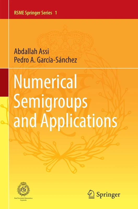 Numerical Semigroups and Applications: 1 (RSME Springer Series, 1)