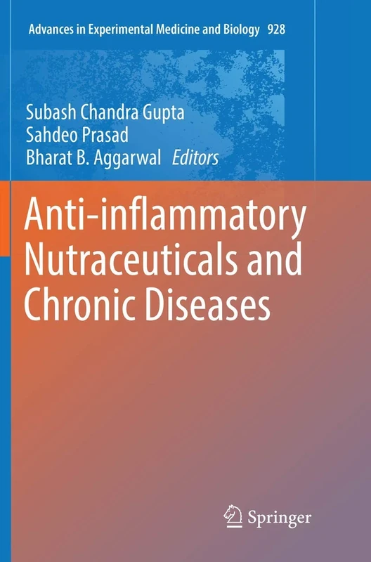 Anti-inflammatory Nutraceuticals and Chronic Diseases: 928 (Advances in Experimental Medicine and Biology, 928)