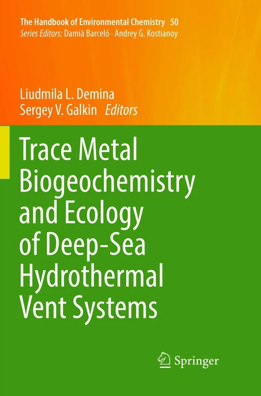 Trace Metal Biogeochemistry and Ecology of Deep-Sea Hydrothermal Vent Systems: 50 (The Handbook of Environmental Chemistry, 50)
