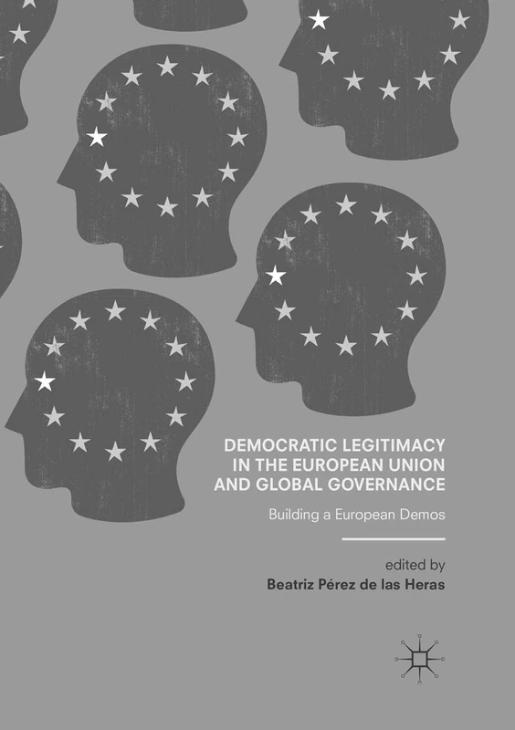 Democratic Legitimacy in the European Union and Global Governance: Building a European Demos