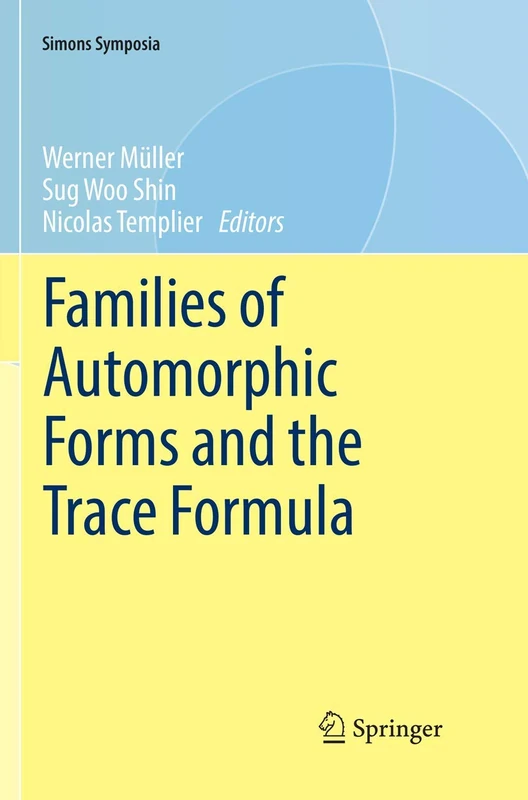 Families of Automorphic Forms and the Trace Formula (Simons Symposia)