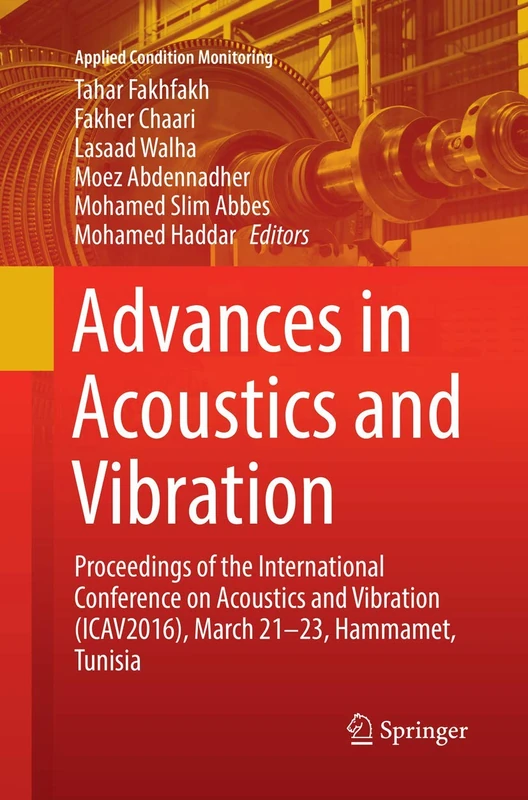 Advances in Acoustics and Vibration: Proceedings of the International Conference on Acoustics and Vibration (ICAV2016), March 21-23, Hammamet, Tunisia: 5 (Applied Condition Monitoring)