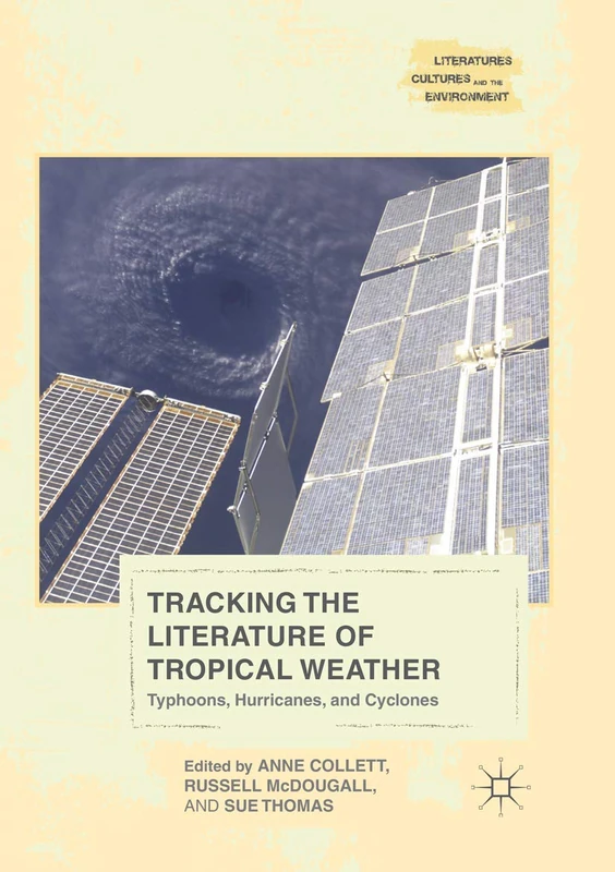 Tracking the Literature of Tropical Weather: Typhoons, Hurricanes, and Cyclones (Literatures, Cultures, and the Environment)