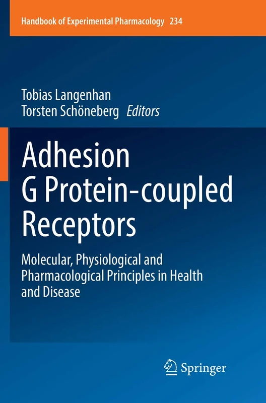 Adhesion G Protein-coupled Receptors: Molecular, Physiological and Pharmacological Principles in Health and Disease: 234 (Handbook of Experimental Pharmacology, 234)