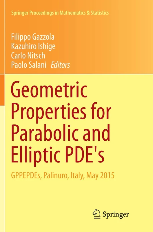 Geometric Properties for Parabolic and Elliptic PDE's: GPPEPDEs, Palinuro, Italy, May 2015: 176 (Springer Proceedings in Mathematics & Statistics)